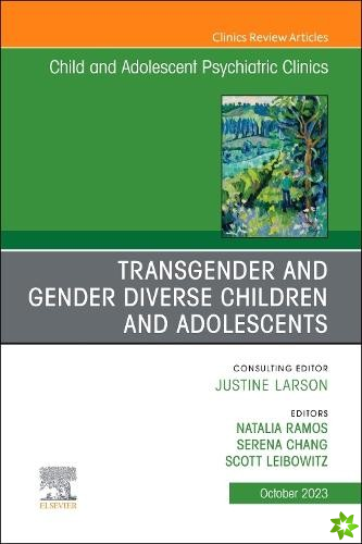 Transgender and Gender Diverse Children and Adolescents, An Issue of Child And Adolescent Psychiatric Clinics of North America