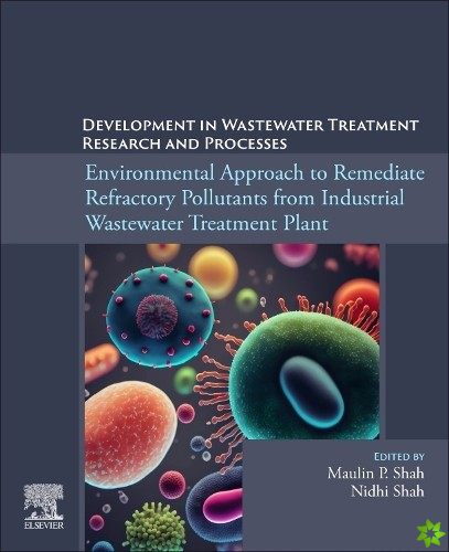 Environmental Approach to Remediate Refractory Pollutants from Industrial Wastewater Treatment Plant