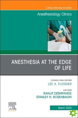 Anesthesia at the Edge of Life,An Issue of Anesthesiology Clinics