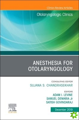 Anesthesia in Otolaryngology ,An Issue of Otolaryngologic Clinics of North America