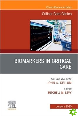 Biomarkers in Critical Care,An Issue of Critical Care Clinics
