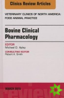 Bovine Clinical Pharmacology, An Issue of Veterinary Clinics of North America: Food Animal Practice