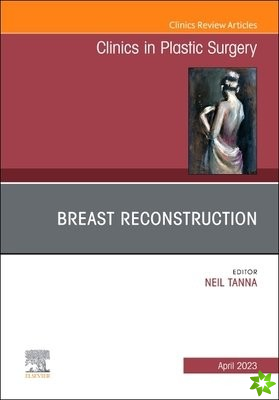 Breast Reconstruction, An Issue of Clinics in Plastic Surgery