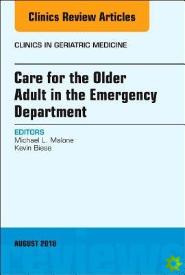 Care for the Older Adult in the Emergency Department, An Issue of Clinics in Geriatric Medicine