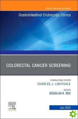 Colorectal Cancer Screening An Issue of Gastrointestinal Endoscopy Clinics
