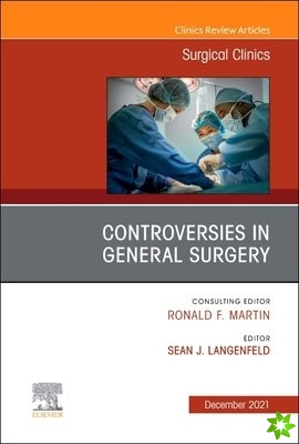 Controversies in General Surgery, An Issue of Surgical Clinics
