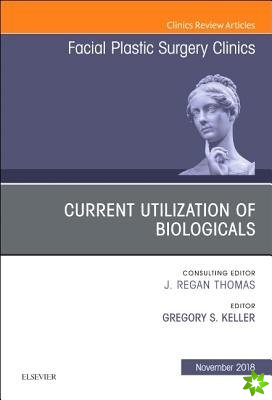Current Utilization of Biologicals, An Issue of Facial Plastic Surgery Clinics of North America