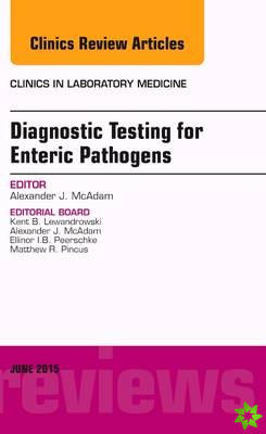 Diagnostic Testing for Enteric Pathogens, An Issue of Clinics in Laboratory Medicine