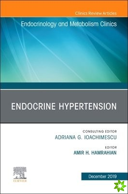 Endocrine Hypertension,An Issue of Endocrinology and Metabolism Clinics