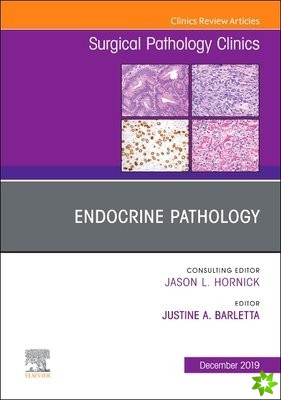 Endocrine Pathology, An Issue of Surgical Pathology Clinics