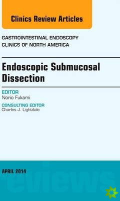 Endoscopic Submucosal Dissection, An Issue of Gastrointestinal Endoscopy Clinics
