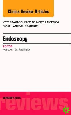 Endoscopy, An Issue of Veterinary Clinics of North America: Small Animal Practice