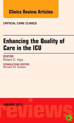 Enhancing the Quality of Care in the ICU, An Issue of Critical Care Clinics