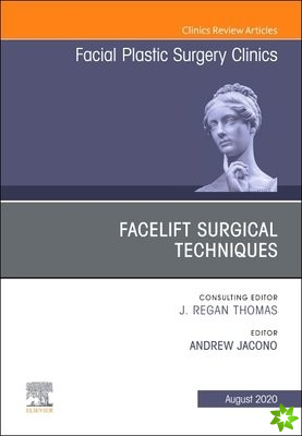 Facelift Surgical Techniques, An Issue of Facial Plastic Surgery Clinics of North America