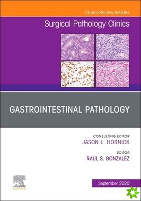 Gastrointestinal Pathology, An Issue of Surgical Pathology Clinics