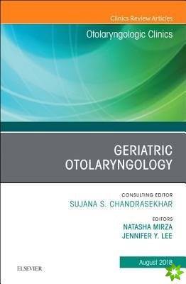 Geriatric Otolaryngology, An Issue of Otolaryngologic Clinics of North America