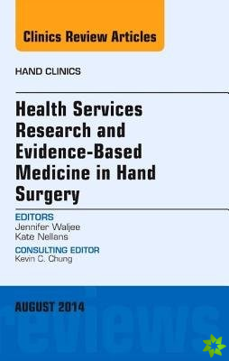 Health Services Research and Evidence-Based Medicine in Hand Surgery, An Issue of Hand Clinics
