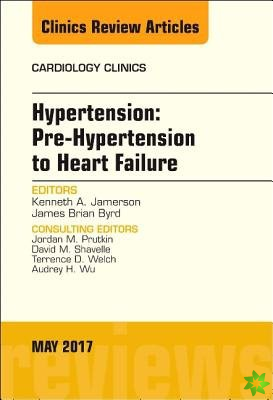 Hypertension: Pre-Hypertension to Heart Failure, An Issue of Cardiology Clinics