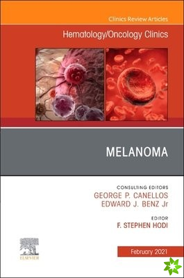 Melanoma, An Issue of Hematology/Oncology Clinics of North America