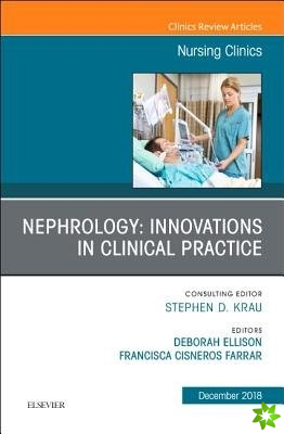 Nephrology: Innovations in Clinical Practice, An Issue of Nursing Clinics