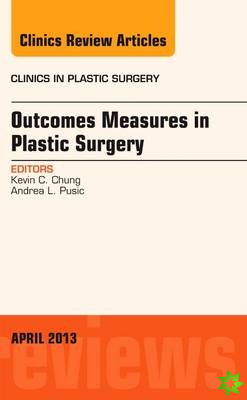 Outcomes Measures in Plastic Surgery, An Issue of Clinics in Plastic Surgery