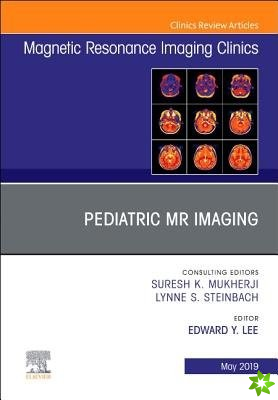Pediatric MR Imaging, An Issue of Magnetic Resonance Imaging Clinics of North America