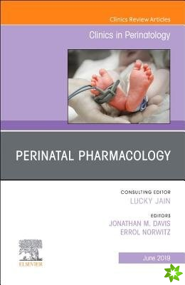 Perinatal Pharmacology, An Issue of Clinics in Perinatology