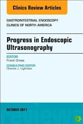 Progress in Endoscopic Ultrasonography, An Issue of Gastrointestinal Endoscopy Clinics