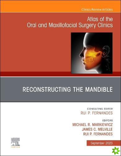 Reconstruction of the Mandible, An Issue of Atlas of the Oral & Maxillofacial Surgery Clinics