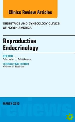 Reproductive Endocrinology, An Issue of Obstetrics and Gynecology Clinics