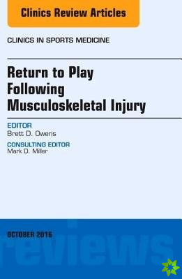 Return to Play Following Musculoskeletal Injury, An Issue of Clinics in Sports Medicine