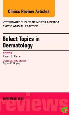 Select Topics in Dermatology, An Issue of Veterinary Clinics: Exotic Animal Practice