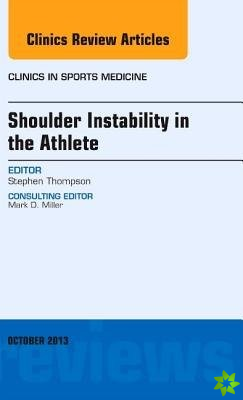 Shoulder Instability in the Athlete, An Issue of Clinics in Sports Medicine