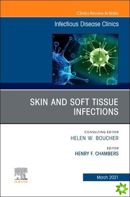 Skin and Soft Tissue Infections, An Issue of Infectious Disease Clinics of North America