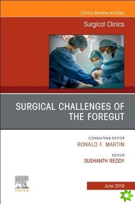 Surgical Challenges of the Foregut An Issue of Surgical Clinics