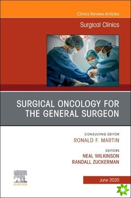 Surgical Oncology for the General Surgeon, An Issue of Surgical Clinics