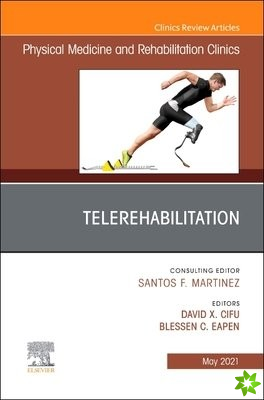 Telerehabilitation, An Issue of Physical Medicine and Rehabilitation Clinics of North America