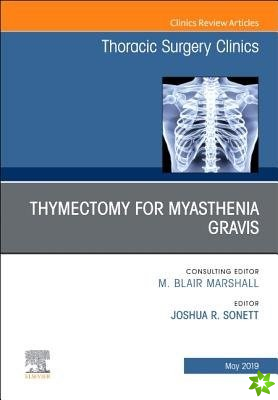 Thymectomy in Myasthenia Gravis, An Issue of Thoracic Surgery Clinics