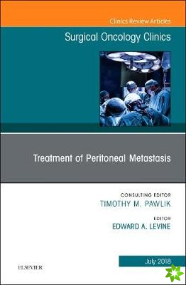 Treatment of Peritoneal Metastasis, An Issue of Surgical Oncology Clinics of North America