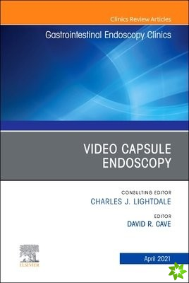 Video Capsule Endoscopy, An Issue of Gastrointestinal Endoscopy Clinics