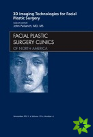 3-D Imaging Technologies for Facial Plastic Surgery, An Issue of Facial Plastic Surgery Clinics