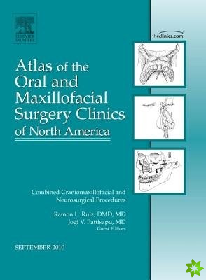 Combined Craniomaxillofacial and Neurosurgical Procedures, An Issue of Atlas of the Oral and Maxillofacial Surgery Clinics