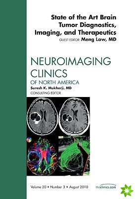 State of the Art Brain Tumor Diagnostics, Imaging, and Therapeutics, An Issue of Neuroimaging Clinics