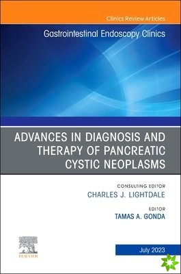 Advances in Diagnosis and Therapy of Pancreatic Cystic Neoplasms, An Issue of Gastrointestinal Endoscopy Clinics