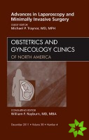 Advances in Laparoscopy and Minimally Invasive Surgery, An Issue of Obstetrics and Gynecology Clinics