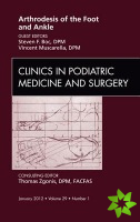 Arthrodesis of the Foot and Ankle, An Issue of Clinics in Podiatric Medicine and Surgery
