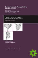 Controversies in Female Pelvic Reconstruction, An Issue of Urologic Clinics