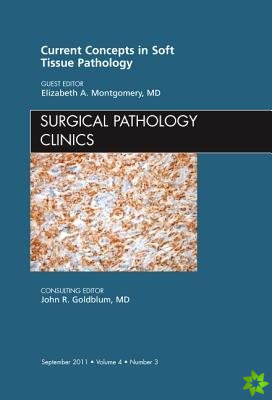 Current Concepts in Soft Tissue Pathology, An Issue of Surgical Pathology Clinics