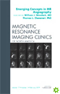 Emerging Concepts in MR Angiography, An Issue of Magnetic Resonance Imaging Clinics