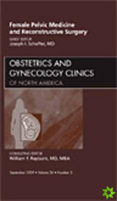 Female Pelvic Medicine and Reconstructive Surgery, An Issue of Obstetrics and Gynecology Clinics